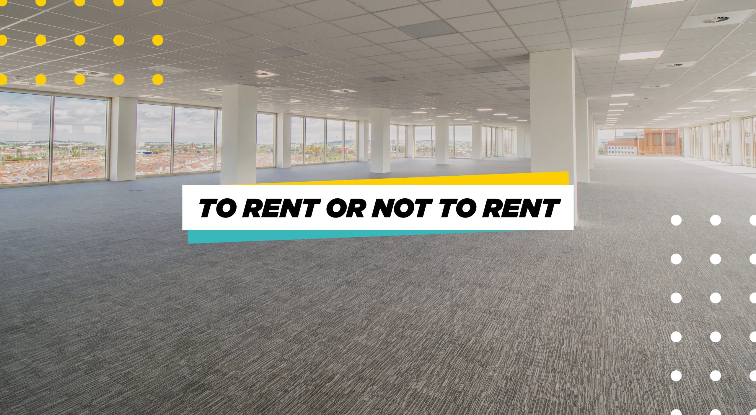 To Rent or Not To Rent: The Benefits of Leasing Office Space – Featured Image